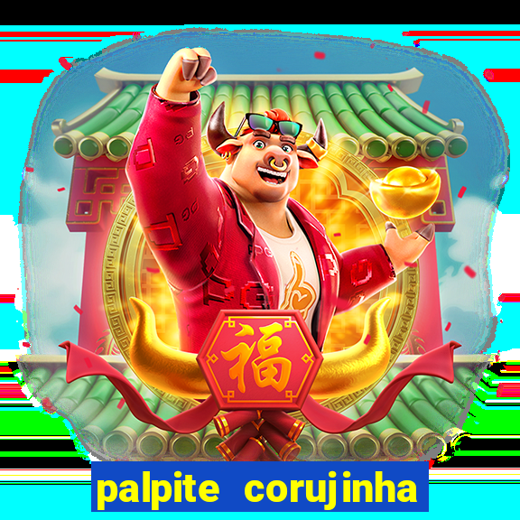 palpite corujinha de hoje